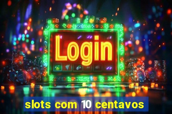 slots com 10 centavos